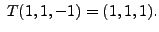 $ \; T(1,1,-1)=(1,1,1).$