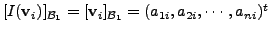 $ [I({\mathbf v}_i)]_{{\cal B}_1} = [{\mathbf v}_i]_{{\cal B}_1} = ( a_{1i}, a_{2i},
\cdots, a_{ni} )^t$