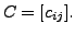 $ C = [c_{ij}].$