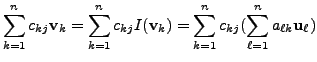 $\displaystyle \sum\limits_{k=1}^n c_{kj} {\mathbf v}_k
= \sum\limits_{k=1}^n c_...
...\sum\limits_{k=1}^n
c_{kj} (\sum\limits_{\ell=1}^n a_{\ell k} {\mathbf u}_\ell)$