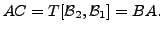 $ A C = T[{\cal B}_2,{\cal B}_1] = B A.$