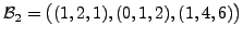 $ {\cal B}_2 = \bigl( (1,2,1), (0,1,2), (1, 4, 6) \bigr)$