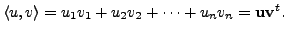 $\displaystyle \langle u, v \rangle = u_1 v_1 + u_2 v_2 + \cdots + u_n
v_n = {\mathbf u}{\mathbf v}^t.$