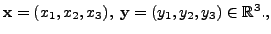 $ {\mathbf x}=(x_1,x_2,x_3), \; {\mathbf y}=(y_1,y_2,y_3) \in {\mathbb{R}}^3.,$