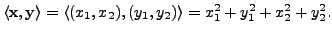 $ \langle {\mathbf x}, {\mathbf y}\rangle = \langle (x_1, x_2), (y_1, y_2) \rangle = x_1^2 + y_1^2 +
x_2^2 + y_2^2.$