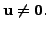 $ {\mathbf u}\neq {\mathbf 0}.$