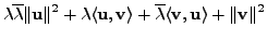 $\displaystyle {\lambda}\overline{{\lambda}} \Vert{\mathbf u}\Vert^2 + {\lambda}...
...ne{{\lambda}}
\langle {\mathbf v}, {\mathbf u}\rangle + \Vert{\mathbf v}\Vert^2$