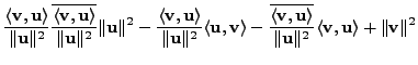 $\displaystyle \frac{\langle {\mathbf v},{\mathbf u}\rangle}{\Vert {\mathbf u}\V...
...bf u}
\Vert^2}\langle {\mathbf v}, {\mathbf u}\rangle + \Vert{\mathbf v}\Vert^2$
