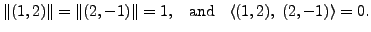 $\displaystyle \Vert (1, 2) \Vert = \Vert (2, -1) \Vert = 1,
\;\; {\mbox{ and }} \;\;
\langle (1, 2), \; (2, -1) \rangle = 0.$