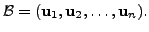 $ {\cal B}= ( {\mathbf u}_1, {\mathbf u}_2, \ldots, {\mathbf u}_n).$