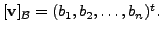 $ [{\mathbf v}]_{{\cal B}} = (b_1, b_2, \ldots, b_n)^t.$