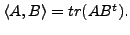 $ \langle A, B \rangle = tr(A B^{t}).$