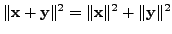 $ \Vert{\mathbf x}+ {\mathbf y}\Vert^2 = \Vert{\mathbf x}\Vert^2 + \Vert{\mathbf y}\Vert^2$