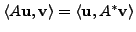 $ \langle A {\mathbf u}, {\mathbf v}\rangle = \langle {\mathbf u}, A^* {\mathbf v}\rangle$