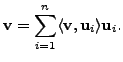 $\displaystyle {\mathbf v}= \sum\limits_{i=1}^n \langle {\mathbf v}, {\mathbf u}_i \rangle {\mathbf u}_i.$