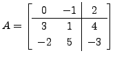 $ A=\left[\begin{array}{cc\vert c} 0 & -1 & 2 \\
\hline 3 & 1 & 4 \\ -2 & 5 &
-3 \end{array}\right]$