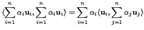 $\displaystyle \langle \sum_{i=1}^n {\alpha}_i {\mathbf u}_i,
\sum_{i=1}^n {\alp...
...{\alpha}_i \langle {\mathbf u}_i,
\sum_{j=1}^n {\alpha}_j {\mathbf u}_j \rangle$