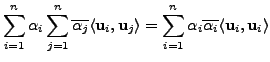 $\displaystyle \sum_{i=1}^n {\alpha}_i \sum_{j=1}^n
\overline{{\alpha}_j} \langl...
...n {\alpha}_i
\overline{{\alpha}_i} \langle {\mathbf u}_i, {\mathbf u}_i \rangle$