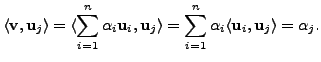 $\displaystyle \langle {\mathbf v}, {\mathbf u}_j \rangle =
\langle \sum_{i=1}^n...
...m_{i=1}^n {\alpha}_i
\langle {\mathbf u}_i, {\mathbf u}_j \rangle = {\alpha}_j.$