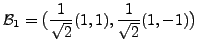 $ {\cal B}_1 = \displaystyle \bigl( \frac{1}{\sqrt{2}}(1,1),
\frac{1}{\sqrt{2}}(1,-1) \bigr)$