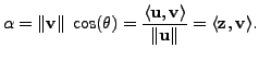 $ \alpha = \Vert {\mathbf v}\Vert \; \cos(\theta) = \displaystyle\frac{\langle
{...
...v}\rangle}{ \Vert {\mathbf u}\Vert} = \langle {\mathbf z}, {\mathbf v}\rangle .$