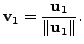 $ {\mathbf v}_1 = \displaystyle\frac{ {\mathbf u}_1}{\Vert {\mathbf u}_1 \Vert }.$