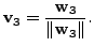 $ {\mathbf v}_3 = \displaystyle\frac{{\mathbf w}_3}{ \Vert
{\mathbf w}_3 \Vert}.$