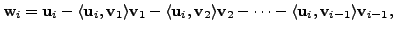 $\displaystyle {\mathbf w}_i = {\mathbf u}_i - \langle {\mathbf u}_i, {\mathbf v...
... - \cdots - \langle {\mathbf u}_i, {\mathbf v}_{i-1} \rangle {\mathbf v}_{i-1},$