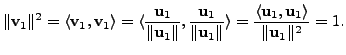 $\displaystyle \Vert{\mathbf v}_1\Vert^2 = \langle {\mathbf v}_1, {\mathbf v}_1 ...
...{ \langle
{\mathbf u}_1, {\mathbf u}_1 \rangle}{\Vert{\mathbf u}_1\Vert^2} = 1.$