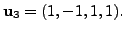 $ {\mathbf u}_3 = (1,-1,1,1).$