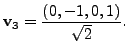 $ {\mathbf v}_3 = \displaystyle\frac{(0,-1,0,1)}{ \sqrt{2}}.$