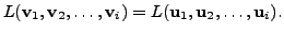 $\displaystyle L ( {\mathbf v}_1, {\mathbf v}_2, \ldots, {\mathbf v}_i)= L ( {\mathbf u}_1, {\mathbf u}_2, \ldots, {\mathbf u}_i).$