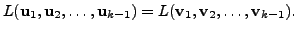 $\displaystyle L({\mathbf u}_1, {\mathbf u}_2, \ldots, {\mathbf u}_{k-1}) = L({\mathbf v}_1, {\mathbf v}_2, \ldots, {\mathbf v}_{k-1}).$