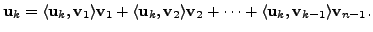 $\displaystyle {\mathbf u}_k = \langle {\mathbf u}_k, {\mathbf v}_1 \rangle {\ma...
... + \cdots + \langle {\mathbf u}_k, {\mathbf v}_{k-1} \rangle {\mathbf v}_{n-1}.$