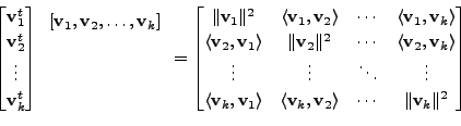 \begin{displaymath}\begin{bmatrix}{\mathbf v}_1^t \\ {\mathbf v}_2^t \\ \vdots \...
... v}_2\rangle & \cdots & \Vert{\mathbf v}_k\Vert^2
\end{bmatrix}\end{displaymath}