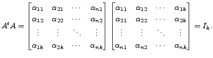 $\displaystyle A^t A = \begin{bmatrix}{\alpha}_{11} & {\alpha}_{21} & \cdots &
{...
... \\
{\alpha}_{n1} & {\alpha}_{n2} & \cdots & {\alpha}_{nk} \end{bmatrix}= I_k.$