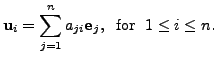 $\displaystyle {\mathbf u}_i = \sum\limits_{j=1}^n a_{ji} {\mathbf e}_j, \; {\mbox{ for }} \;
1 \leq i \leq n.$