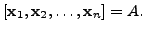 $\displaystyle [{\mathbf x}_1, {\mathbf x}_2, \ldots, {\mathbf x}_n] = A.$