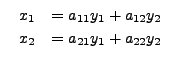 $ \;\;\begin{array}{ll} x_1 & = a_{11} y_1 + a_{12} y_2 \\
x_2 & = a_{21} y_1 + a_{22} y_2 \end{array}\; $