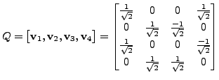$\displaystyle Q = \bigl[{\mathbf v}_1, {\mathbf v}_2, {\mathbf v}_3, {\mathbf v...
...-1}{\sqrt{2}} \\
0 & \frac{1}{\sqrt{2}} & \frac{1}{\sqrt{2}} & 0
\end{bmatrix}$