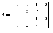 $ A = \begin{bmatrix}1 & 1 & 1 & 0 \\ -1 & 0 & -2 & 1 \\
1 & 1 & 1 & 0 \\ 1 & 0 & 2 & 1 \end{bmatrix}.$