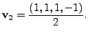 $ {\mathbf v}_2 = \displaystyle\frac{ (1,1,1,-1)}{2}.$