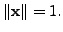 $ \Vert {\mathbf x}\Vert = 1.$