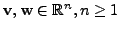 $ {\mathbf v}, {\mathbf w}\in {\mathbb{R}}^n, n \ge 1$