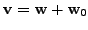 $ {\mathbf v}= {\mathbf w}+ {\mathbf w}_0$