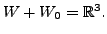$ W + W_0 = {\mathbb{R}}^3.$
