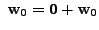 $ \; {\mathbf w}_0 = {\mathbf 0}+ {\mathbf w}_0$