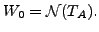 $ W_0 = {\cal N}(T_A).$