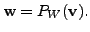 $ {\mathbf w}= P_W({\mathbf v}).$