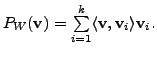 $ P_W({\mathbf v}) = \sum\limits_{i=1}^k \langle {\mathbf v}, {\mathbf v}_i\rangle {\mathbf v}_i.$